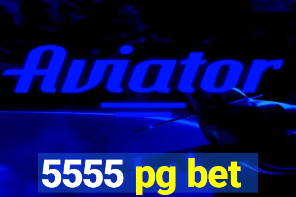 5555 pg bet